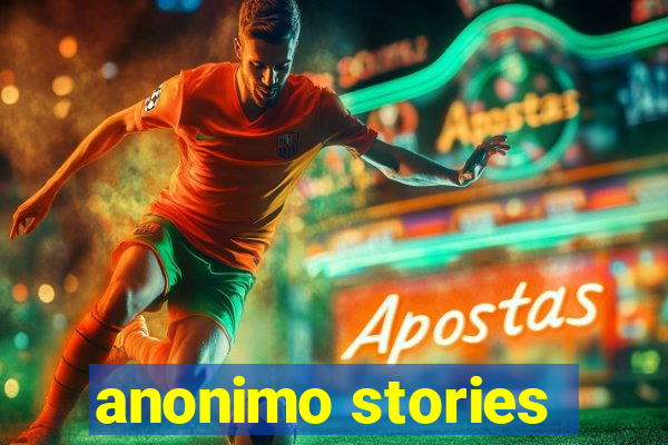 anonimo stories